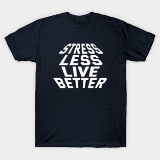 Stress Less Live Better T-Shirt